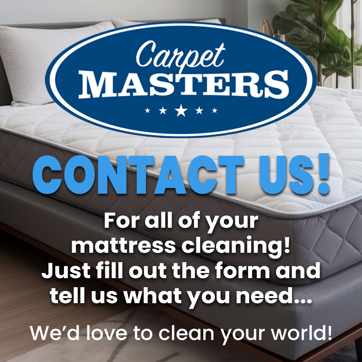 Contact Us for all of your mattress cleaning! Just tell us what you need...